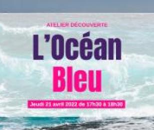 Atelier découverte L'Océan Bleu jeudi 21 avril