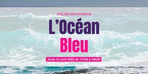 Atelier découverte L'Océan Bleu jeudi 21 avril